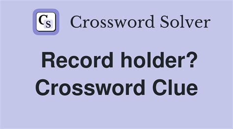 record holder crossword clue.